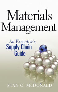 Title: Materials Management: An Executive's Supply Chain Guide, Author: Stan C. McDonald