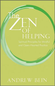 Title: The Zen of Helping: Spiritual Principles for Mindful and Open-Hearted Practice, Author: Andrew Bein