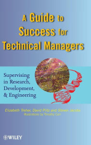 Title: A Guide to Success for Technical Managers: Supervising in Research, Development, and Engineering / Edition 1, Author: Elizabeth Treher
