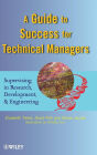 A Guide to Success for Technical Managers: Supervising in Research, Development, and Engineering / Edition 1
