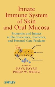 Title: Innate Immune System of Skin and Oral Mucosa: Properties and Impact in Pharmaceutics, Cosmetics, and Personal Care Products / Edition 1, Author: Nava Dayan
