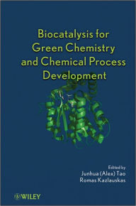 Title: Biocatalysis for Green Chemistry and Chemical Process Development / Edition 1, Author: Junhua (Alex) Tao