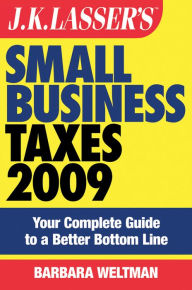 Title: J.K. Lasser's Small Business Taxes 2009: Your Complete Guide to a Better Bottom Line, Author: Barbara Weltman