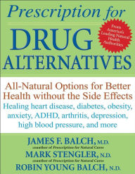 Title: Prescription for Drug Alternatives: All-Natural Options for Better Health without the Side Effects, Author: James F. Balch