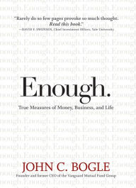 Title: Enough: True Measures of Money, Business, and Life, Author: John C. Bogle