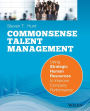 Common Sense Talent Management: Using Strategic Human Resources to Improve Company Performance / Edition 1