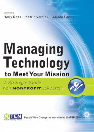 Title: Managing Technology to Meet Your Mission: A Strategic Guide for Nonprofit Leaders, Author: Holly Ross