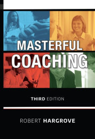 Title: Masterful Coaching, Author: Robert Hargrove