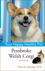 Title: Pembroke Welsh Corgi: Your Happy Healthy Pet, Author: Debra M. Eldredge