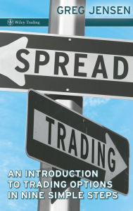 Title: Spread Trading: An Introduction to Trading Options in Nine Simple Steps / Edition 1, Author: Greg Jensen