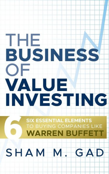 The Business of Value Investing: Six Essential Elements to Buying Companies Like Warren Buffett