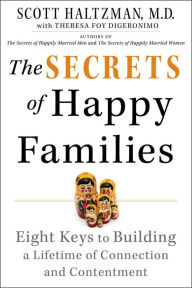 Title: The Secrets of Happy Families: Eight Keys to Building a Lifetime of Connection and Contentment, Author: Scott Haltzman