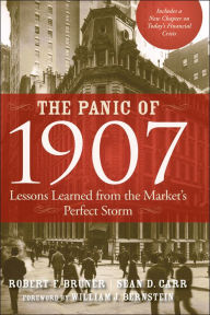 Title: The Panic of 1907: Lessons Learned from the Market's Perfect Storm, Author: Robert F. Bruner