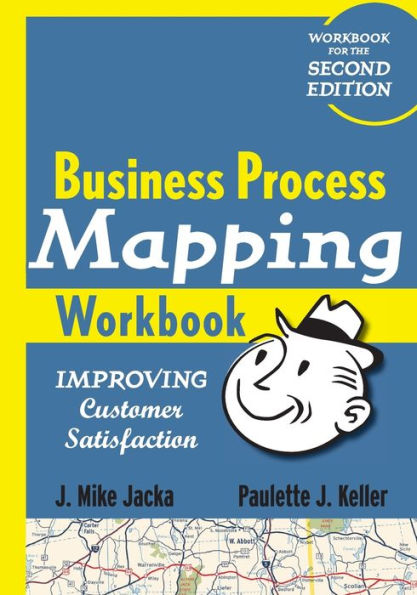Business Process Mapping Workbook: Improving Customer Satisfaction / Edition 1