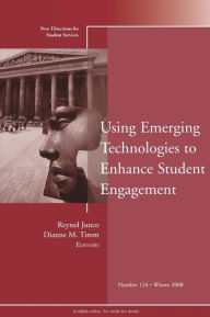 Title: Using Emerging Technologies to Enhance Student Engagement: New Directions for Student Services, Number 124 / Edition 1, Author: Reynol Junco