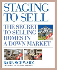 Title: Staging to Sell: The Secret to Selling Homes in a Down Market, Author: Barb Schwarz