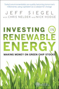 Title: Investing in Renewable Energy: Making Money on Green Chip Stocks, Author: Jeff Siegel