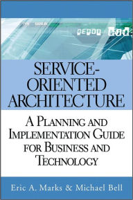 Title: Service-Oriented Architecture: A Planning and Implementation Guide for Business and Technology, Author: Eric A. Marks