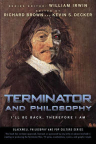 Title: Terminator and Philosophy: I'll Be Back, Therefore I Am, Author: Richard Brown