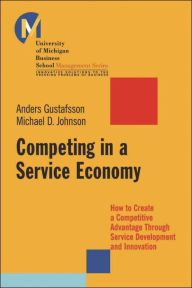 Title: Competing in a Service Economy: How to Create a Competitive Advantage Through Service Development and Innovation, Author: Michael D. Johnson