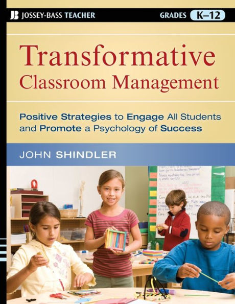 Transformative Classroom Management: Positive Strategies to Engage All Students and Promote a Psychology of Success / Edition 1