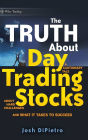 The Truth About Day Trading Stocks: A Cautionary Tale About Hard Challenges and What It Takes To Succeed / Edition 1