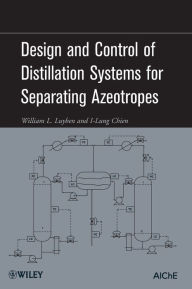 Title: Design and Control of Distillation Systems for Separating Azeotropes / Edition 1, Author: William L. Luyben