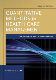 Title: Quantitative Methods in Health Care Management: Techniques and Applications, Author: Yasar A. Ozcan