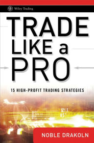 Title: Trade Like a Pro: 15 High-Profit Trading Strategies, Author: Noble DraKoln