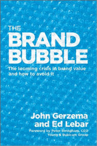 Title: The Brand Bubble: The Looming Crisis in Brand Value and How to Avoid It, Author: John Gerzema