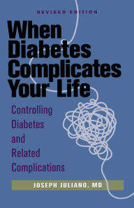 Title: When Diabetes Complicates Your Life: Controlling Diabetes and Related Complications, Author: Joseph Juliano