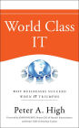 World Class IT: Why Businesses Succeed When IT Triumphs / Edition 1