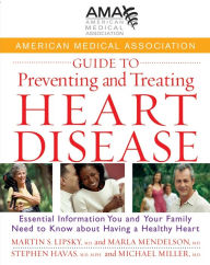 Title: American Medical Association Guide to Preventing and Treating Heart Disease: Essential Information You and Your Family Need to Know about Having a Healthy Heart, Author: American Medical Association