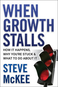 Title: When Growth Stalls: How It Happens, Why You're Stuck, and What to Do About It, Author: Steve McKee