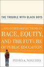 The Trouble With Black Boys: ...And Other Reflections on Race, Equity, and the Future of Public Education