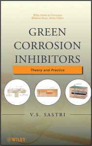 Title: Green Corrosion Inhibitors: Theory and Practice / Edition 1, Author: V. S. Sastri