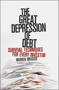 Title: The Great Depression of Debt: Survival Techniques for Every Investor, Author: Warren Brussee