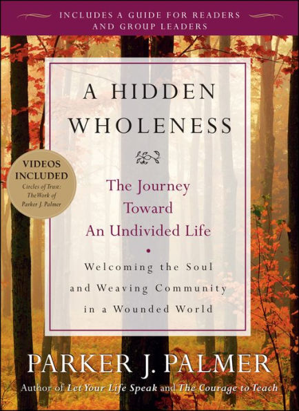 A Hidden Wholeness: The Journey Toward an Undivided Life / Edition 1