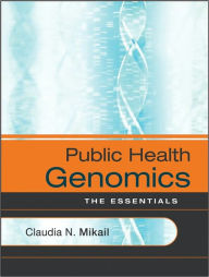 Title: Public Health Genomics: The Essentials, Author: Claudia N. Mikail