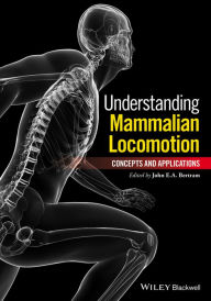 Title: Understanding Mammalian Locomotion: Concepts and Applications / Edition 1, Author: John E. A. Bertram