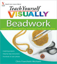 Title: Teach Yourself VISUALLY Beadwork: Learning Off-Loom Beading Techniques One Stitch at a Time, Author: Chris Franchetti Michaels