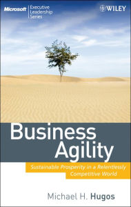 Title: Business Agility: Sustainable Prosperity in a Relentlessly Competitive World, Author: Michael H. Hugos