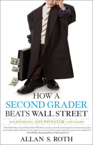 Title: How a Second Grader Beats Wall Street: Golden Rules Any Investor Can Learn, Author: Allan S. Roth
