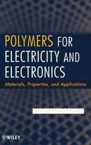 Title: Polymers for Electricity and Electronics: Materials, Properties, and Applications / Edition 1, Author: Jiri George Drobny