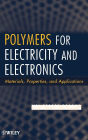 Polymers for Electricity and Electronics: Materials, Properties, and Applications / Edition 1