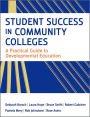 Student Success in Community Colleges: A Practical Guide to Developmental Education / Edition 1