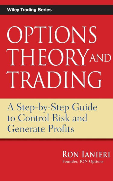 Options Theory and Trading: A Step-by-Step Guide to Control Risk and Generate Profits / Edition 1