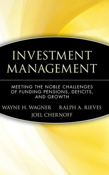 Investment Management: Meeting the Noble Challenges of Funding Pensions, Deficits, and Growth / Edition 1