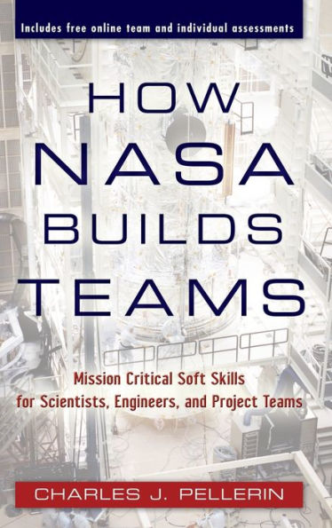 How NASA Builds Teams: Mission Critical Soft Skills for Scientists, Engineers, and Project Teams / Edition 1