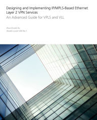 Title: Designing and Implementing IP/MPLS-Based Ethernet Layer 2 VPN Services: An Advanced Guide for VPLS and VLL / Edition 1, Author: Zhuo Xu